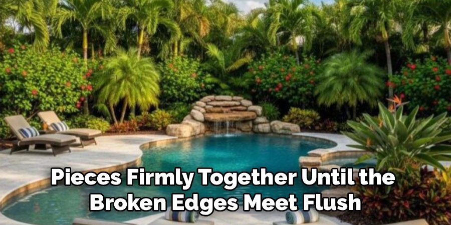 Pieces Firmly Together Until the 
Broken Edges Meet Flush