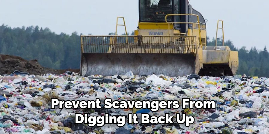 Prevent Scavengers From 
Digging It Back Up