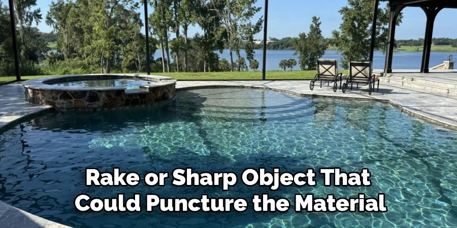 Rake or Sharp Object That 
Could Puncture the Material