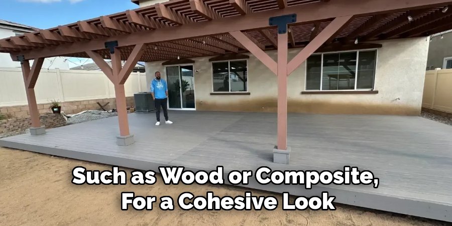 Such as Wood or Composite, 
For a Cohesive Look