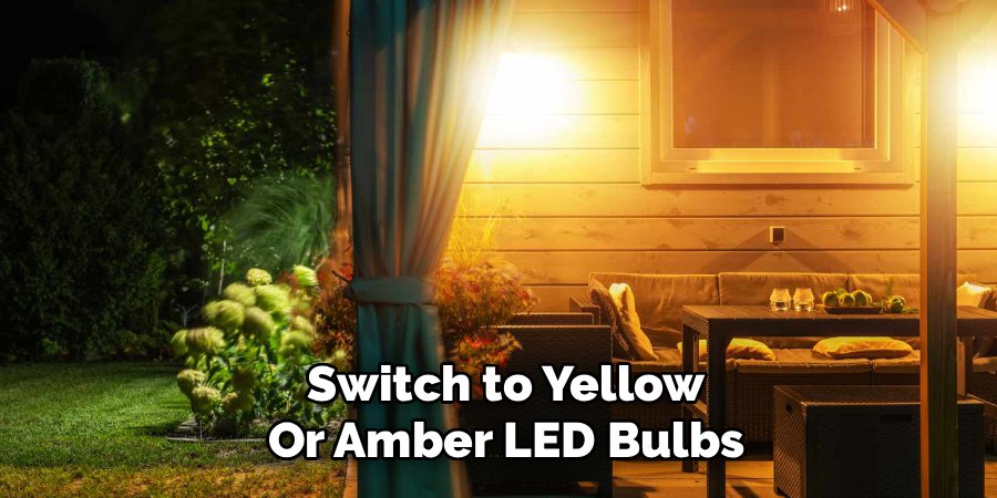 Switch to Yellow or Amber LED Bulbs