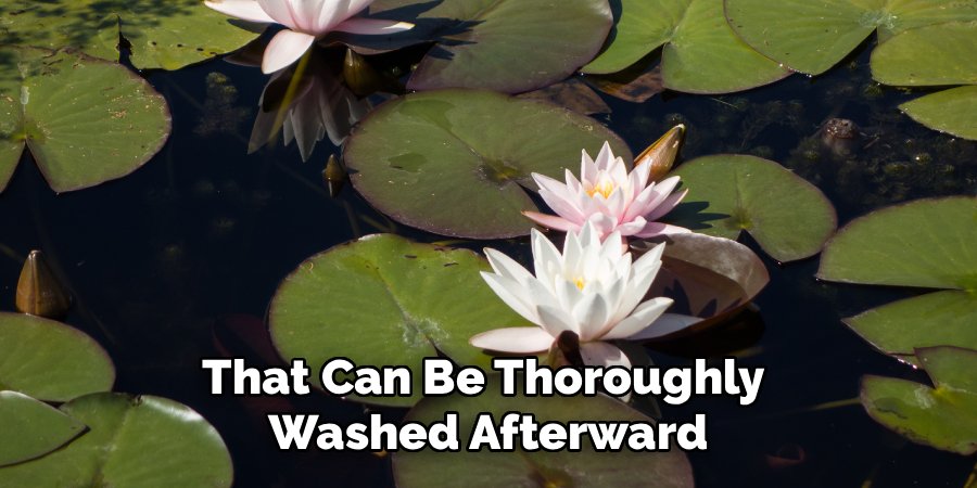 That Can Be Thoroughly 
Washed Afterward