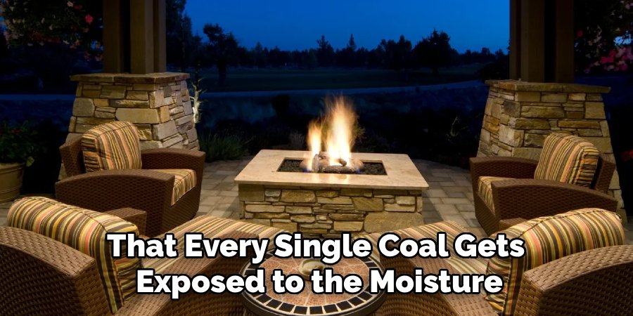 That Every Single Coal Gets 
Exposed to the Moisture