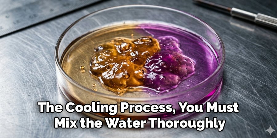 The Cooling Process, You Must 
Mix the Water Thoroughly