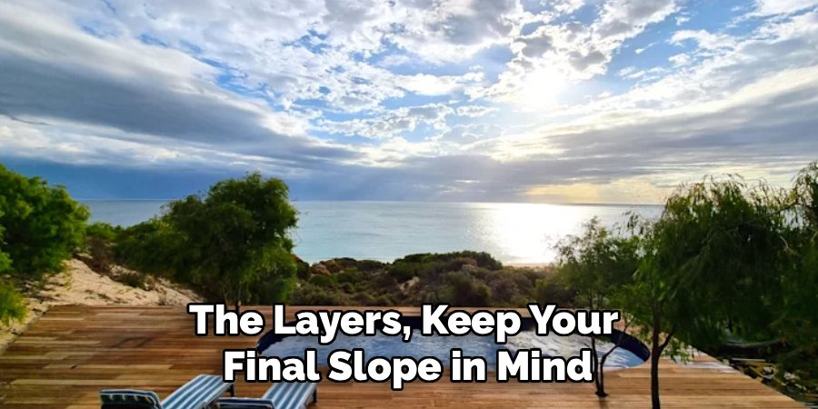 The Layers, Keep Your 
Final Slope in Mind