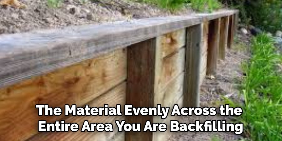 The Material Evenly Across the 
Entire Area You Are Backfilling