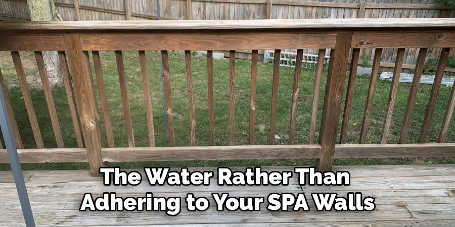 The Water Rather Than
Adhering to Your SPA Walls