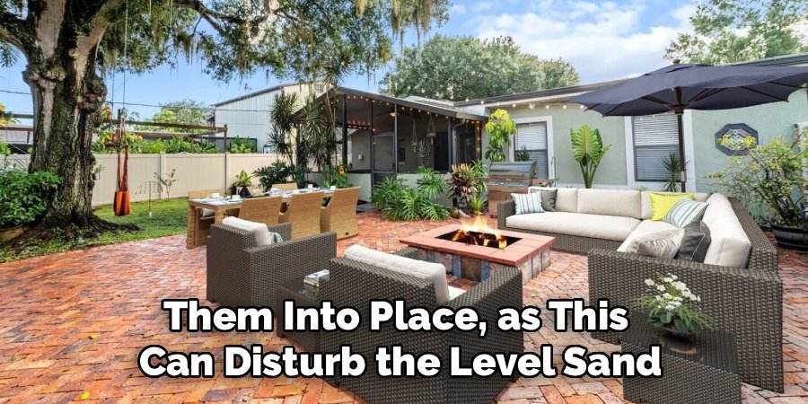 Them Into Place, as This 
Can Disturb the Level Sand