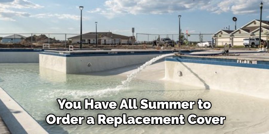 You Have All Summer to 
Order a Replacement Cover