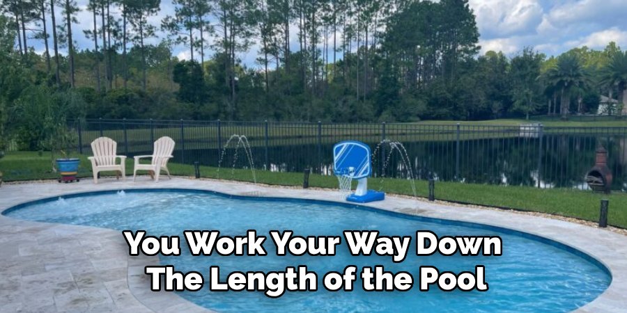 You Work Your Way Down 
The Length of the Pool
