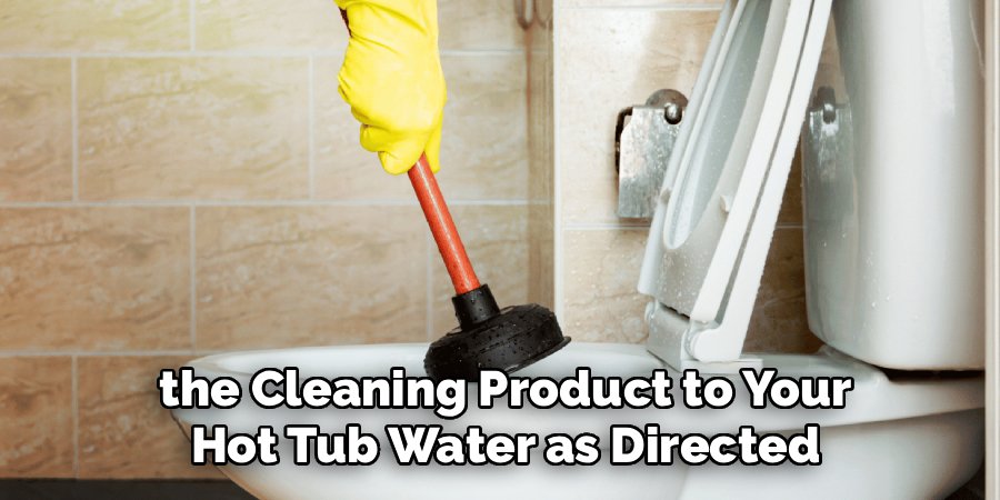  the Cleaning Product to Your
 Hot Tub Water as Directed
